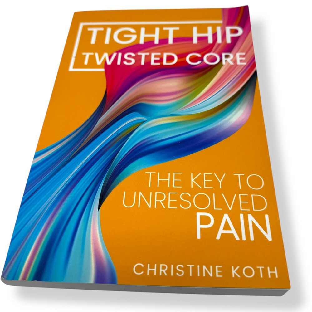 Tight Hip, Twisted Core: The Key To Unresolved Pain by Christine Koth
